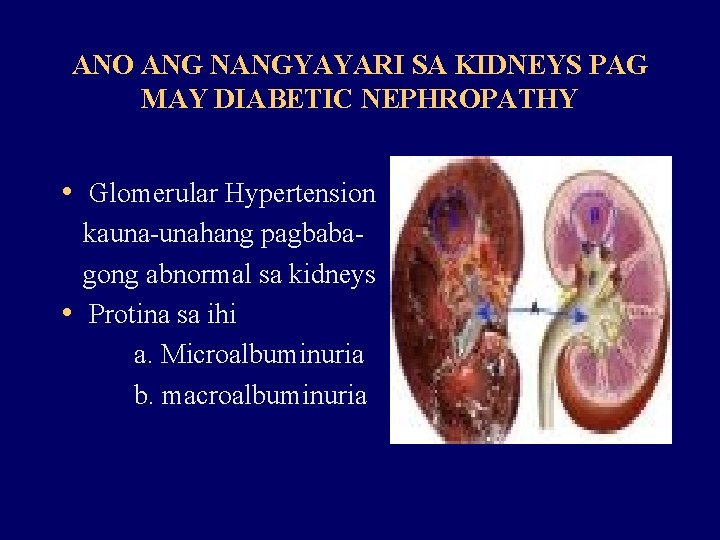 ANO ANG NANGYAYARI SA KIDNEYS PAG MAY DIABETIC NEPHROPATHY • Glomerular Hypertension kauna-unahang pagbabagong