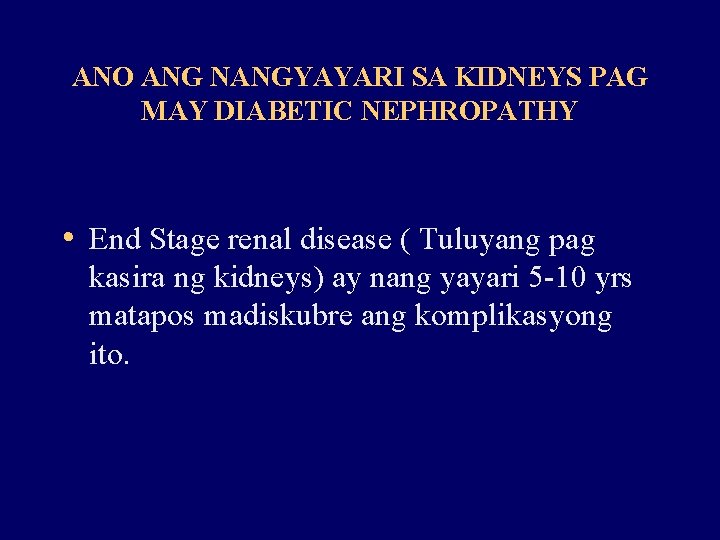 ANO ANG NANGYAYARI SA KIDNEYS PAG MAY DIABETIC NEPHROPATHY • End Stage renal disease