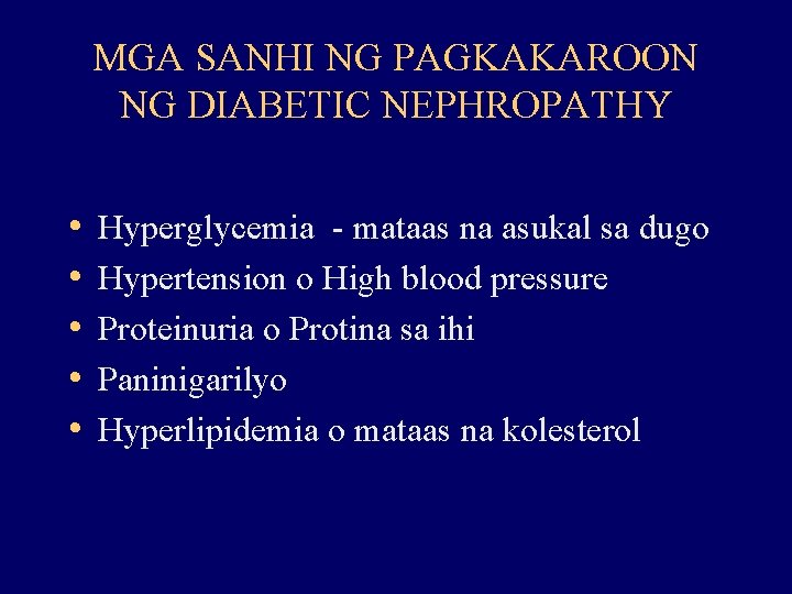 MGA SANHI NG PAGKAKAROON NG DIABETIC NEPHROPATHY • • • Hyperglycemia - mataas na