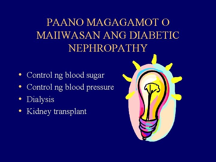 PAANO MAGAGAMOT O MAIIWASAN ANG DIABETIC NEPHROPATHY • • Control ng blood sugar Control