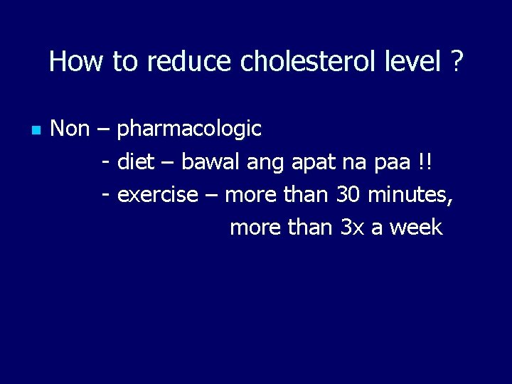 How to reduce cholesterol level ? n Non – pharmacologic - diet – bawal