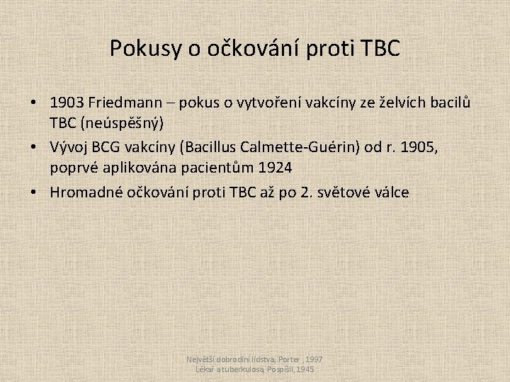 Pokusy o očkování proti TBC • 1903 Friedmann – pokus o vytvoření vakcíny ze