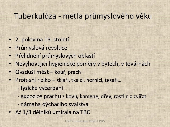 Tuberkulóza - metla průmyslového věku 2. polovina 19. století Průmyslová revoluce Přelidnění průmyslových oblastí