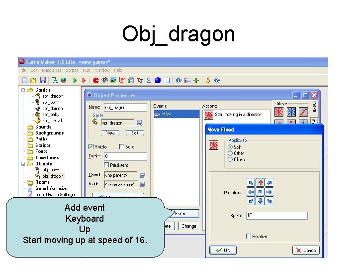Obj_dragon Add event Keyboard Up Start moving up at speed of 16. 