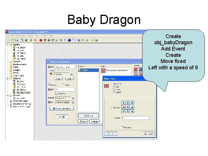 Baby Dragon Create obj_baby. Dragon Add Event Create Move fixed Left with a speed