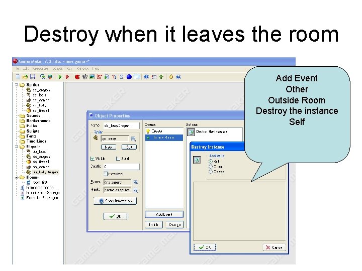 Destroy when it leaves the room Add Event Other Outside Room Destroy the instance