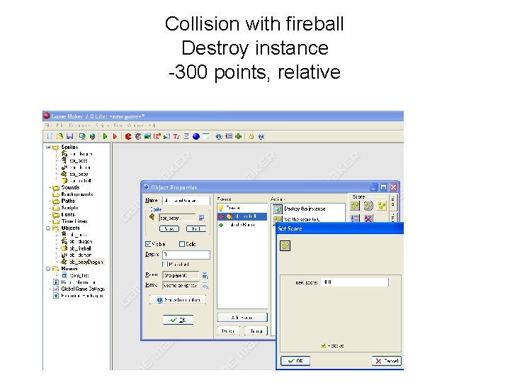 Collision with fireball Destroy instance -300 points, relative 