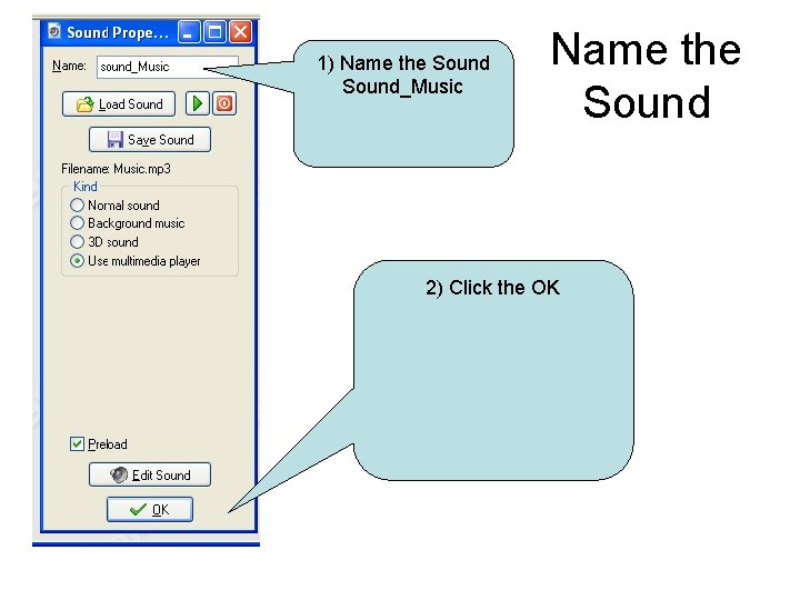 1) Name the Sound_Music Name the Sound 2) Click the OK 
