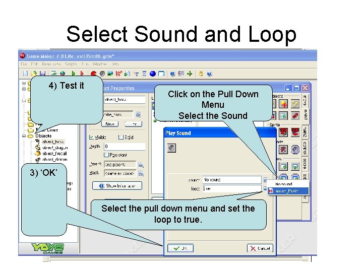 Select Sound and Loop 4) Test it Click on the Pull Down Menu Select