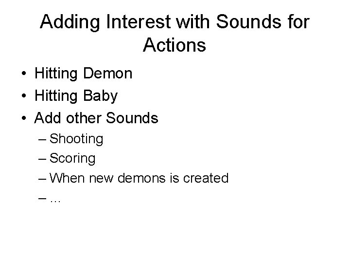 Adding Interest with Sounds for Actions • Hitting Demon • Hitting Baby • Add