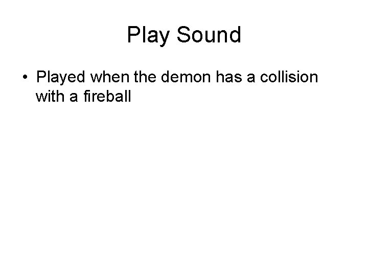 Play Sound • Played when the demon has a collision with a fireball 