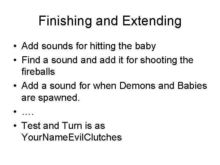 Finishing and Extending • Add sounds for hitting the baby • Find a sound