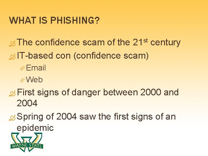 WHAT IS PHISHING? The confidence scam of the 21 st century IT-based con (confidence