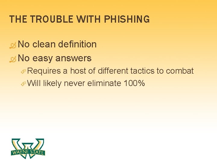 THE TROUBLE WITH PHISHING No clean definition No easy answers Requires a host of