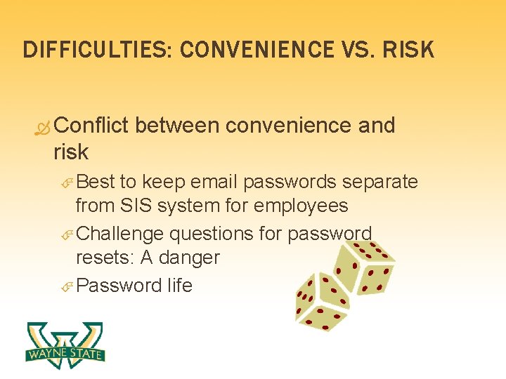 DIFFICULTIES: CONVENIENCE VS. RISK Conflict between convenience and risk Best to keep email passwords