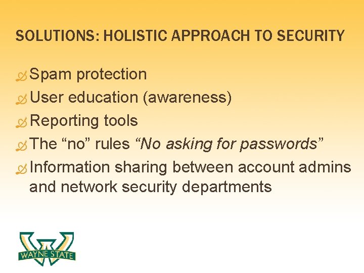 SOLUTIONS: HOLISTIC APPROACH TO SECURITY Spam protection User education (awareness) Reporting tools The “no”