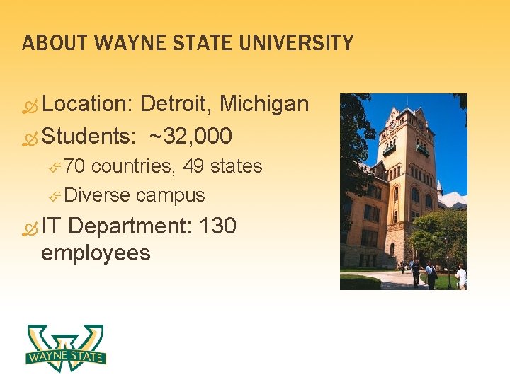 ABOUT WAYNE STATE UNIVERSITY Location: Detroit, Michigan Students: ~32, 000 70 countries, 49 states