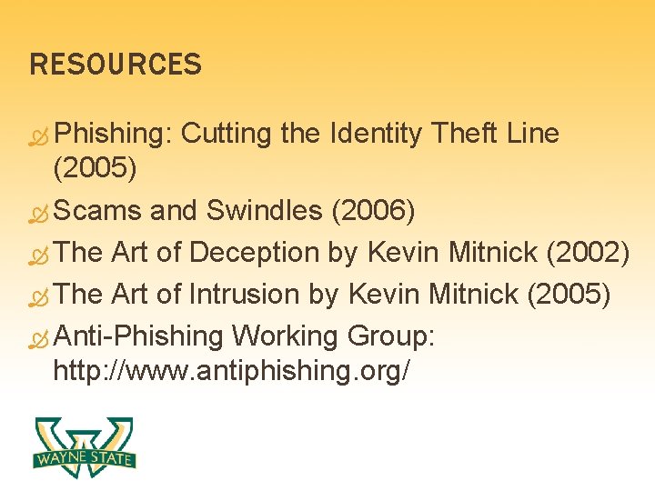 RESOURCES Phishing: Cutting the Identity Theft Line (2005) Scams and Swindles (2006) The Art