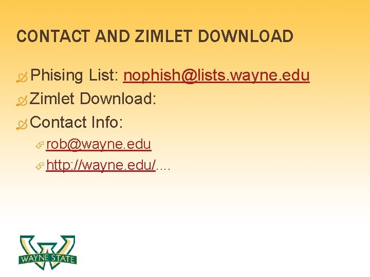 CONTACT AND ZIMLET DOWNLOAD Phising List: nophish@lists. wayne. edu Zimlet Download: Contact Info: rob@wayne.