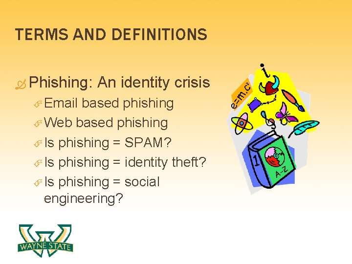 TERMS AND DEFINITIONS Phishing: An identity crisis Email based phishing Web based phishing Is