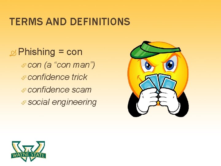 TERMS AND DEFINITIONS Phishing = con (a “con man”) confidence trick confidence scam social