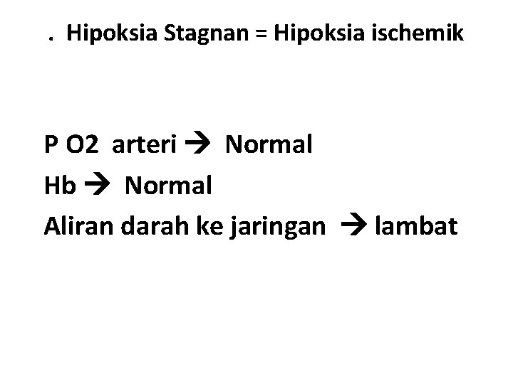 . Hipoksia Stagnan = Hipoksia ischemik P O 2 arteri Normal Hb Normal Aliran