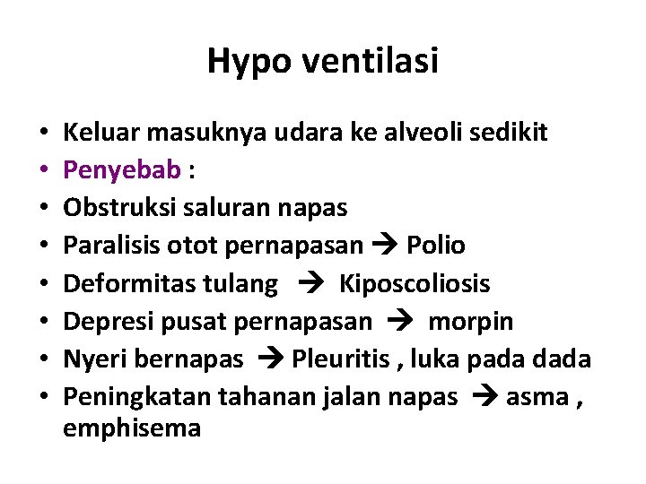 Hypo ventilasi • • Keluar masuknya udara ke alveoli sedikit Penyebab : Obstruksi saluran