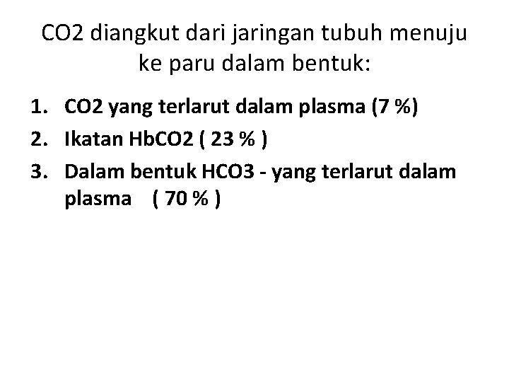 CO 2 diangkut dari jaringan tubuh menuju ke paru dalam bentuk: 1. CO 2