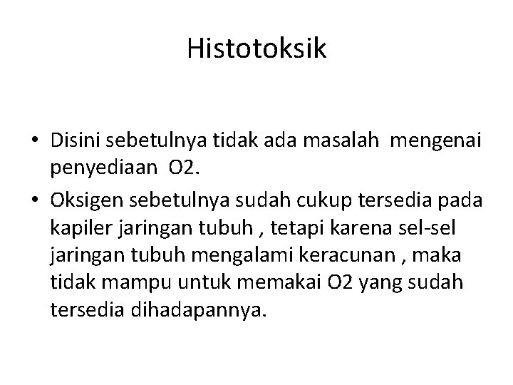 Histotoksik • Disini sebetulnya tidak ada masalah mengenai penyediaan O 2. • Oksigen sebetulnya