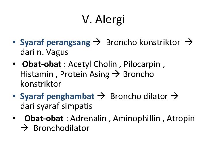 V. Alergi • Syaraf perangsang Broncho konstriktor dari n. Vagus • Obat-obat : Acetyl