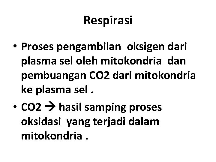 Respirasi • Proses pengambilan oksigen dari plasma sel oleh mitokondria dan pembuangan CO 2