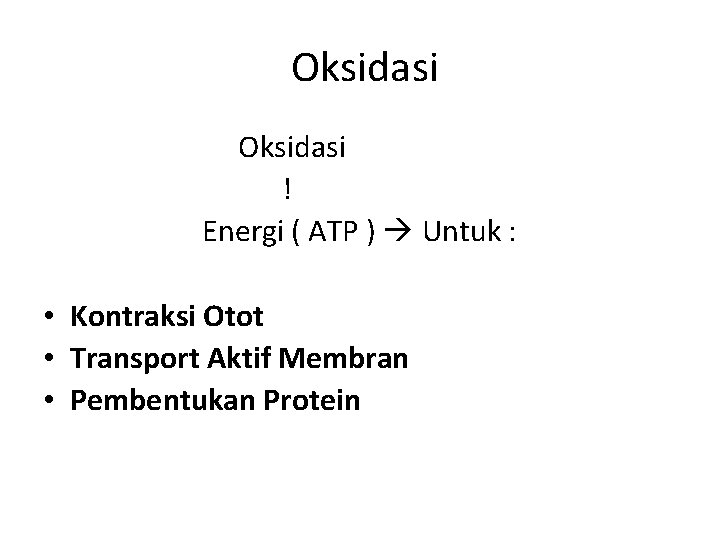  Oksidasi ! Energi ( ATP ) Untuk : • Kontraksi Otot • Transport