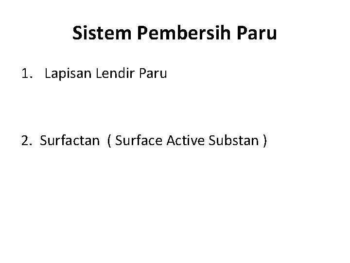 Sistem Pembersih Paru 1. Lapisan Lendir Paru 2. Surfactan ( Surface Active Substan )