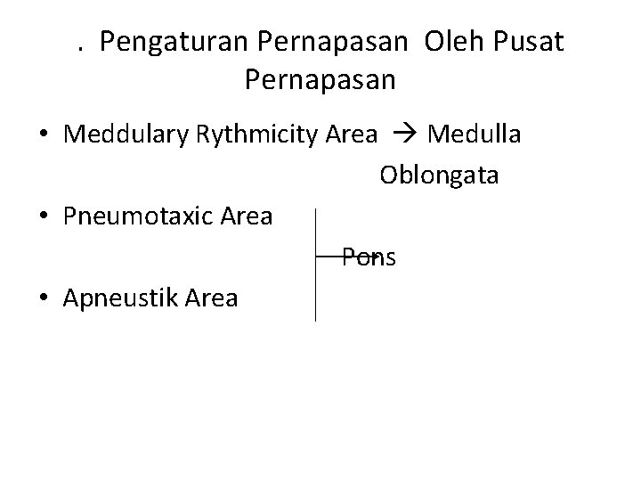 . Pengaturan Pernapasan Oleh Pusat Pernapasan • Meddulary Rythmicity Area Medulla Oblongata • Pneumotaxic