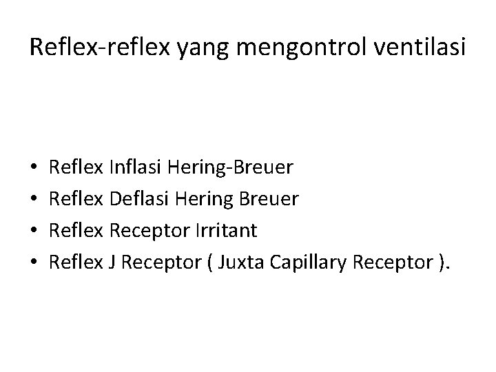 Reflex-reflex yang mengontrol ventilasi • • Reflex Inflasi Hering-Breuer Reflex Deflasi Hering Breuer Reflex