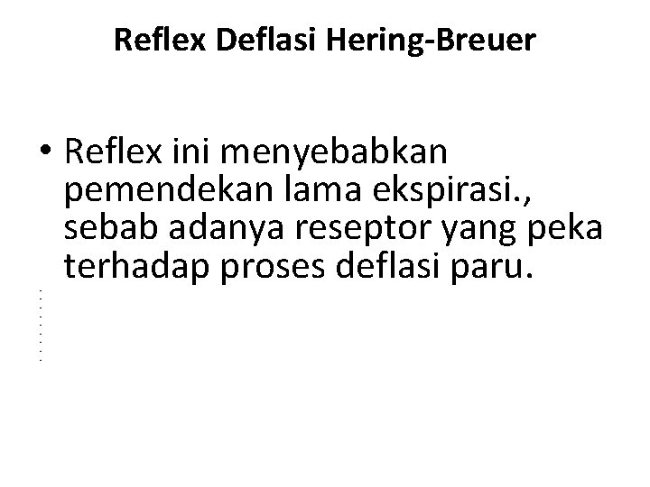 Reflex Deflasi Hering-Breuer • Reflex ini menyebabkan pemendekan lama ekspirasi. , sebab adanya reseptor