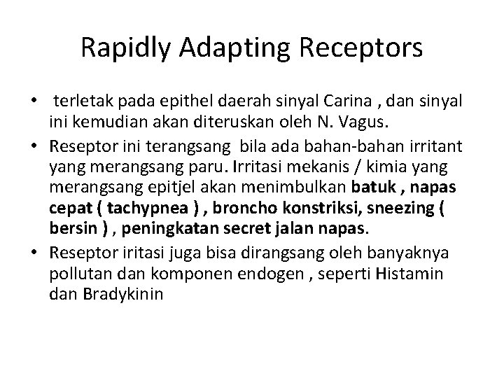 Rapidly Adapting Receptors • terletak pada epithel daerah sinyal Carina , dan sinyal ini