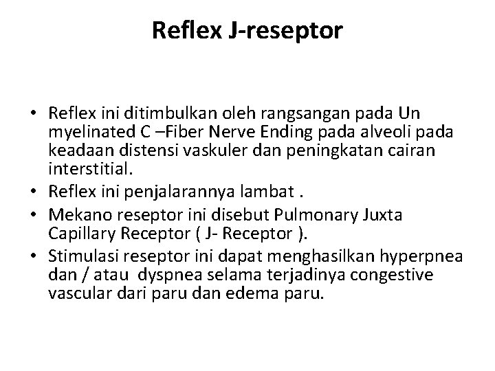 Reflex J-reseptor • Reflex ini ditimbulkan oleh rangsangan pada Un myelinated C –Fiber Nerve