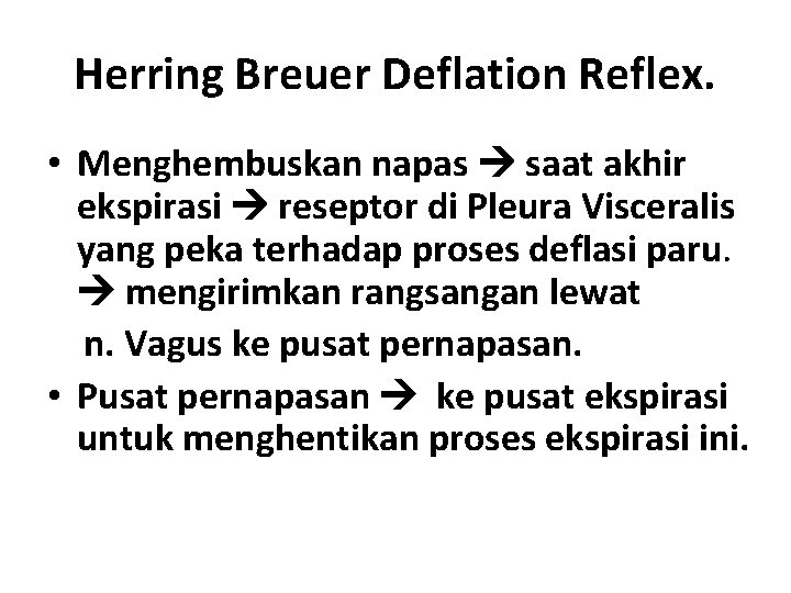 Herring Breuer Deflation Reflex. • Menghembuskan napas saat akhir ekspirasi reseptor di Pleura Visceralis