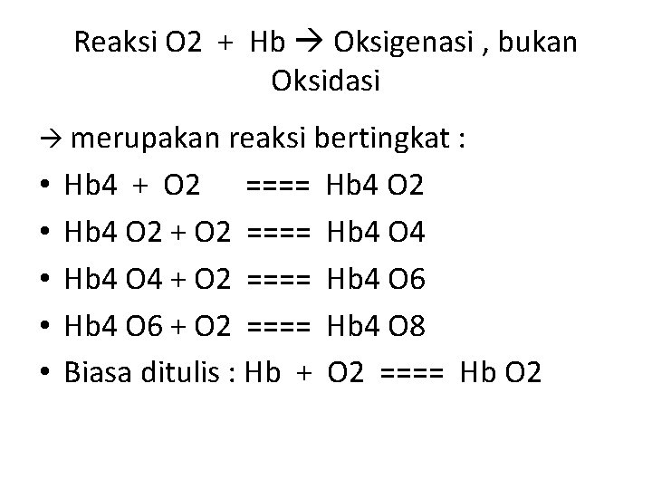 Reaksi O 2 + Hb Oksigenasi , bukan Oksidasi merupakan reaksi bertingkat : •