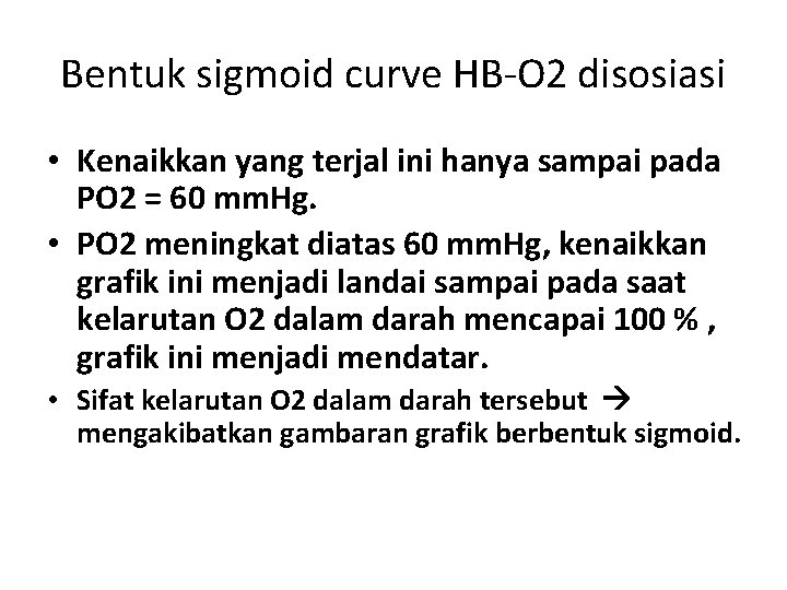 Bentuk sigmoid curve HB-O 2 disosiasi • Kenaikkan yang terjal ini hanya sampai pada