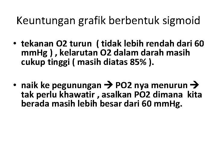 Keuntungan grafik berbentuk sigmoid • tekanan O 2 turun ( tidak lebih rendah dari