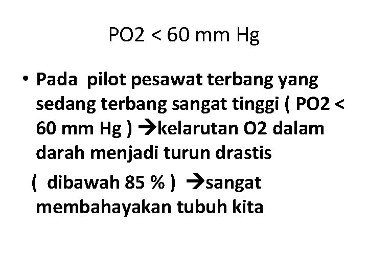 PO 2 < 60 mm Hg • Pada pilot pesawat terbang yang sedang terbang
