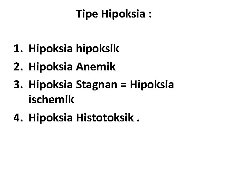  Tipe Hipoksia : 1. Hipoksia hipoksik 2. Hipoksia Anemik 3. Hipoksia Stagnan =