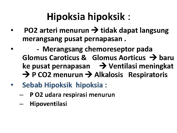 Hipoksia hipoksik : • • • PO 2 arteri menurun tidak dapat langsung merangsang