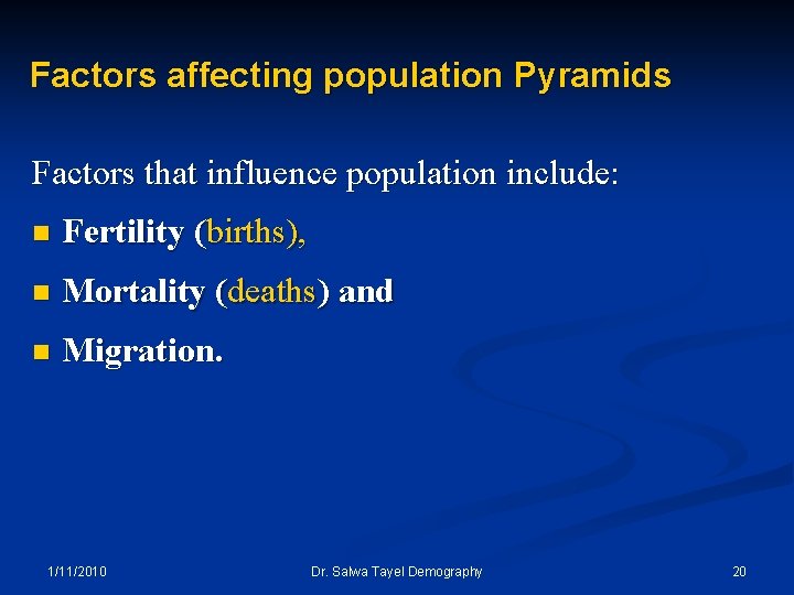 Factors affecting population Pyramids Factors that influence population include: n Fertility (births), n Mortality