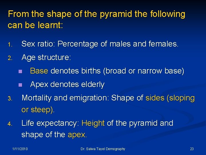 From the shape of the pyramid the following can be learnt: 1. Sex ratio: