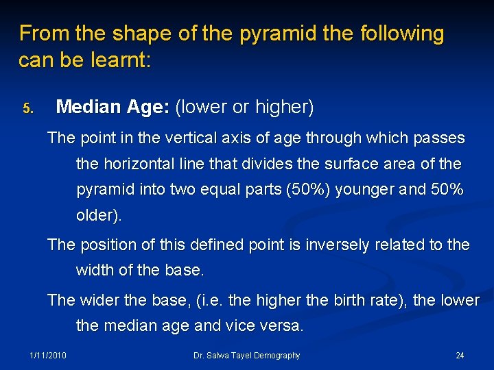 From the shape of the pyramid the following can be learnt: 5. Median Age: