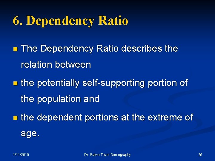 6. Dependency Ratio n The Dependency Ratio describes the relation between n the potentially