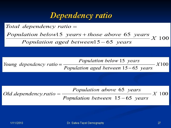 Dependency ratio 1/11/2010 Dr. Salwa Tayel Demography 27 